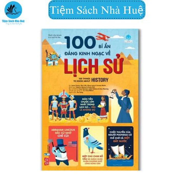 Sách 100 Bí Ẩn Đáng Kinh Ngạc Về Lịch Sử - 100 Things To Know About History - Dành Cho Độ Tuổi Từ 6 - Đinh Tị - Lịch Sử Sách 100 Bí Ẩn Đáng Kinh Ngạc Về Lịch Sử - 100 Things To Know About History - Dành Cho Độ Tuổi Từ 6 - Đinh Tị - Lịch Sử