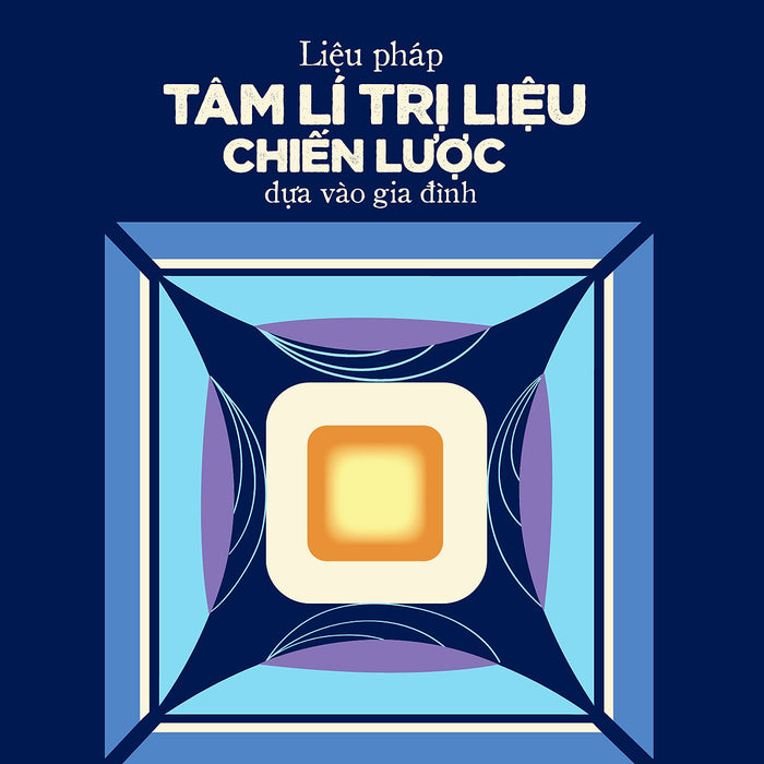 Liệu Pháp Tâm Lí Trị Liệu Chiến Lược Dựa Vào Gia Đình - Jay Haley & Madeleine Richeport-Haley - Phương Thảo Dịch - (Bìa Mềm) Liệu Pháp Tâm Lí Trị Liệu Chiến Lược Dựa Vào Gia Đình - Jay Haley & Madeleine Richeport-Haley - Phương Thảo Dịch - (Bìa Mềm)