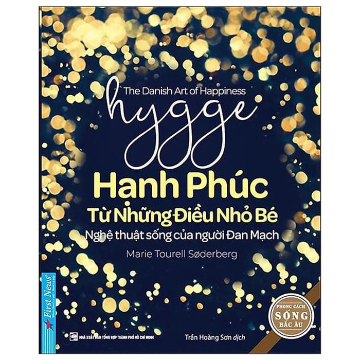 Hygge - Hạnh Phúc Từ Những Điều Nhỏ Bé - Nghệ Thuật Sống Của Người Đan Mạch Hygge - Hạnh Phúc Từ Những Điều Nhỏ Bé - Nghệ Thuật Sống Của Người Đan Mạch