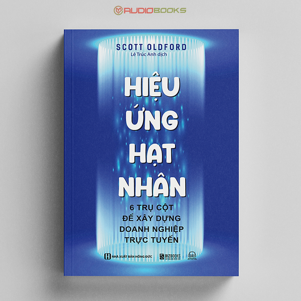 Hiệu Ứng Hạt Nhân - 6 Trụ Cột Để Xây Dựng Doanh Nghiệp Trực Tuyến