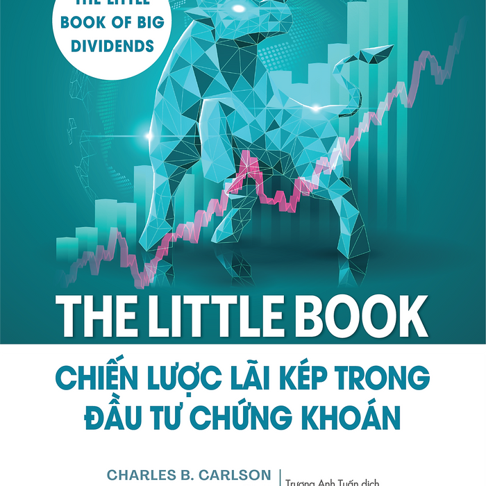 The Little Book - Chiến Lược Lãi Kép Trong Đầu Tư Chứng Khoán - Charles B.Carlson Cfa The Little Book - Chiến Lược Lãi Kép Trong Đầu Tư Chứng Khoán - Charles B.Carlson Cfa