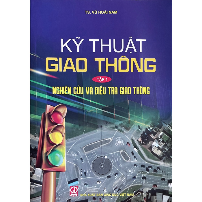Kỹ Thuật Giao Thông, Tập 1. Nghiên Cứu Và Điều Tra Giao Thông Kỹ Thuật Giao Thông, Tập 1. Nghiên Cứu Và Điều Tra Giao Thông