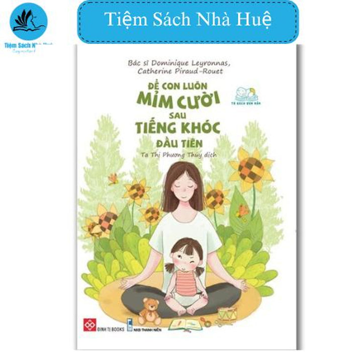 Sách Để Con Luôn Mỉm Cười Sau Tiếng Khóc Đầu Tiên, Đinh Tị Sách Để Con Luôn Mỉm Cười Sau Tiếng Khóc Đầu Tiên, Đinh Tị