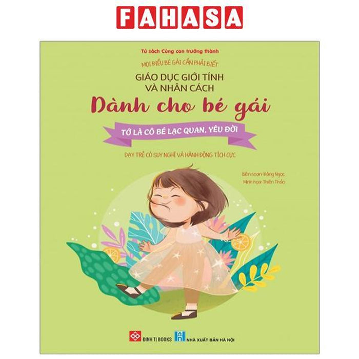 Mọi Điều Bé Gái Cần Phải Biết - Giáo Dục Giới Tính Và Nhân Cách Dành Cho Bé Gái - Tớ Là Cô Bé Lạc Quan, Yêu Đời - Dạy Trẻ Có Suy Nghĩ Và Hành Động Tích Cực Mọi Điều Bé Gái Cần Phải Biết - Giáo Dục Giới Tính Và Nhân Cách Dành Cho Bé Gái - Tớ Là Cô Bé Lạc Quan, Yêu Đời - Dạy Trẻ Có Suy Nghĩ Và Hành Động Tích Cực