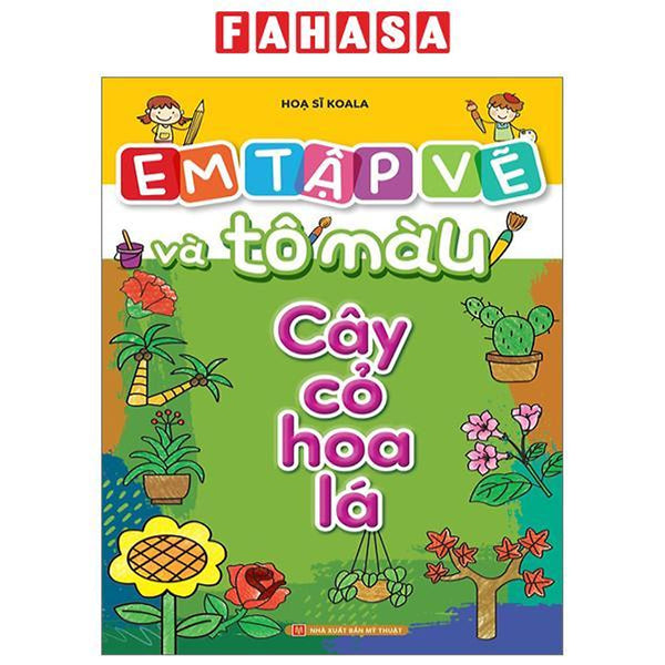 Em Tập Vẽ Và Tô Màu - Cây Cỏ Hoa Lá