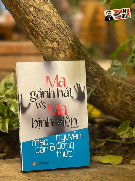 Ma Gánh Hát V/S Ma Bịnh Viện - Mạc Can - Nguyễn Đông Thức – Nxb Tổng Hợp Tp Hồ Chí Minh