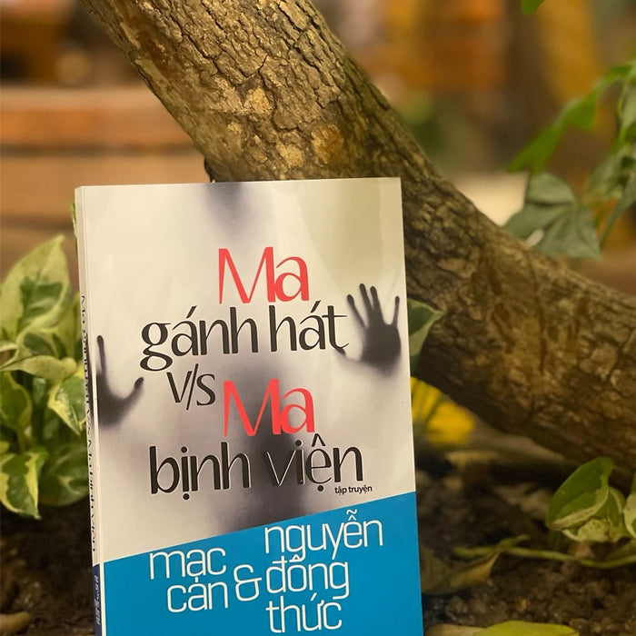 Ma Gánh Hát V/S Ma Bịnh Viện - Mạc Can - Nguyễn Đông Thức – Nxb Tổng Hợp Tp Hồ Chí Minh Ma Gánh Hát V/S Ma Bịnh Viện - Mạc Can - Nguyễn Đông Thức – Nxb Tổng Hợp Tp Hồ Chí Minh