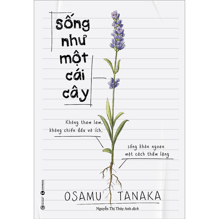 Sống Như Một Cái Cây: Không Tham Lam, Không Chiến Đấu Vô Ích, Sống Khôn Ngoan Một Cách Thầm Lặng Sống Như Một Cái Cây: Không Tham Lam, Không Chiến Đấu Vô Ích, Sống Khôn Ngoan Một Cách Thầm Lặng