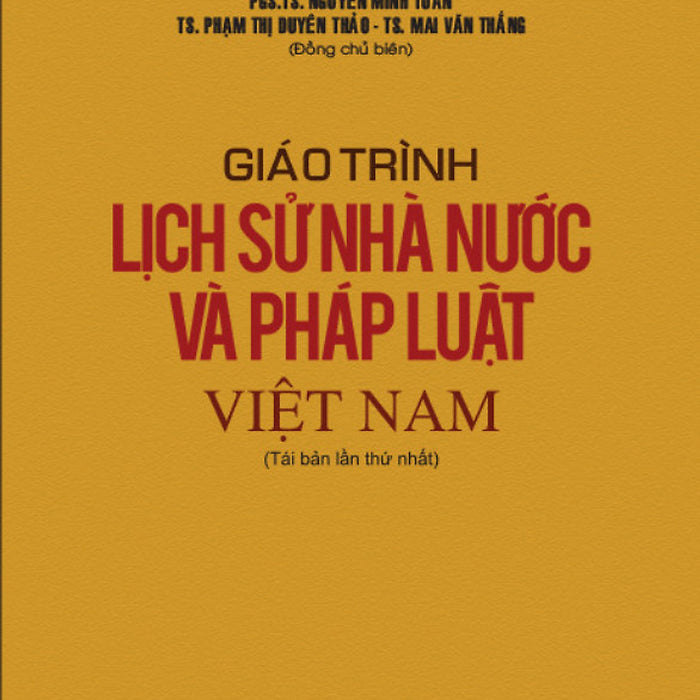 Giáo Trình Lịch Sử Nhà Nước Và Pháp Luật Việt Nam - Pgs. Ts. Nguyễn Minh Tuấn (Tái Bản) Giáo Trình Lịch Sử Nhà Nước Và Pháp Luật Việt Nam - Pgs. Ts. Nguyễn Minh Tuấn (Tái Bản)