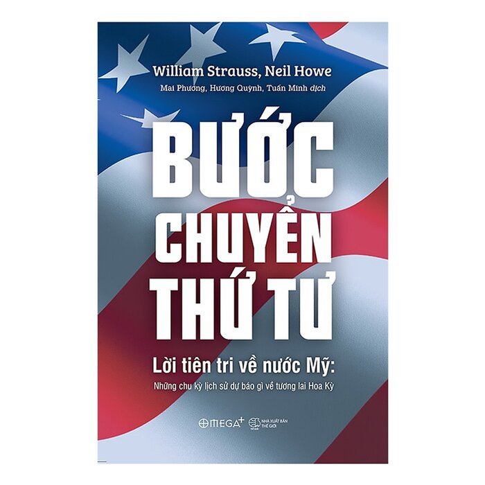 Bước Chuyển Thứ Tư (Lời Tiên Tri Về Nước Mỹ: Những Chu Kỳ Lịch Sử Dự Báo Gì Về Tương Lai Hoa Kỳ) - Wiliam Strauss, Neil Howe - (Bìa Mềm) Bước Chuyển Thứ Tư (Lời Tiên Tri Về Nước Mỹ: Những Chu Kỳ Lịch Sử Dự Báo Gì Về Tương Lai Hoa Kỳ) - Wiliam Strauss, Neil Howe - (Bìa Mềm)