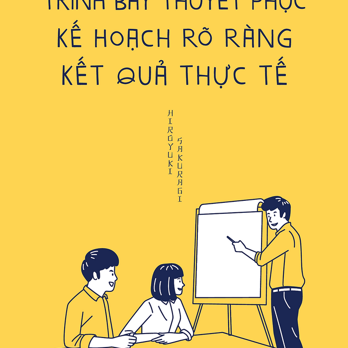 Trình Bày Thuyết Phục, Kế Hoạch Rõ Ràng, Kết Quả Thực Tế - Hiroyuki Sakuragi (1980Books Hcm) Trình Bày Thuyết Phục, Kế Hoạch Rõ Ràng, Kết Quả Thực Tế - Hiroyuki Sakuragi (1980Books Hcm)