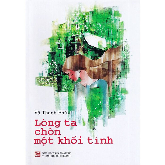 Lòng Ta Chôn Một Khối Tình - Võ Thanh Phú - (Bìa Mềm) Lòng Ta Chôn Một Khối Tình - Võ Thanh Phú - (Bìa Mềm)