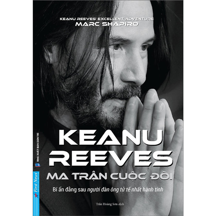 Keanu Reeves - Ma Trận Cuộc Đời (Bí Ẩn Đằng Sau Người Đàn Ông Tử Tế Nhất Hành Tinh) Keanu Reeves - Ma Trận Cuộc Đời (Bí Ẩn Đằng Sau Người Đàn Ông Tử Tế Nhất Hành Tinh)