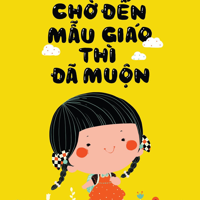 Chờ Đến Mẫu Giáo Thì Đã Muộn Chờ Đến Mẫu Giáo Thì Đã Muộn