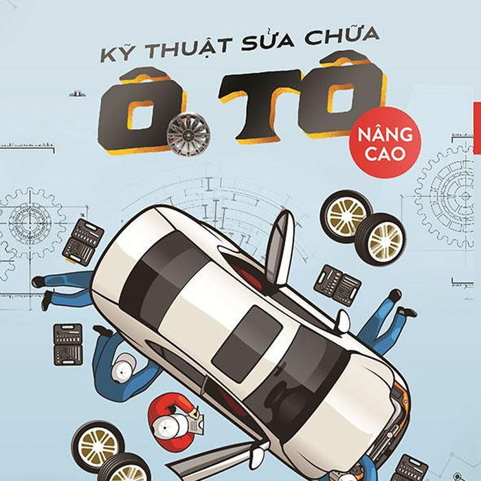 Kỹ Thuật Sửa Chữa Ô Tô Nâng Cao Kỹ Thuật Sửa Chữa Ô Tô Nâng Cao