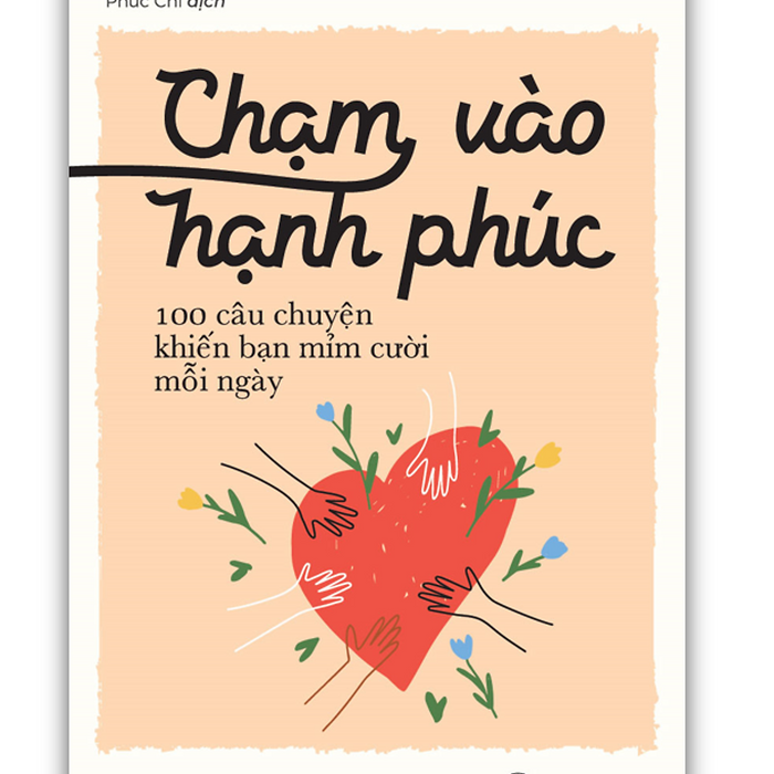 Sách - Chạm Vào Hạnh Phúc 100 Câu Chuyện Khiến Bạn Mỉm Cười Mỗi Ngày (Mc) Sách - Chạm Vào Hạnh Phúc 100 Câu Chuyện Khiến Bạn Mỉm Cười Mỗi Ngày (Mc)