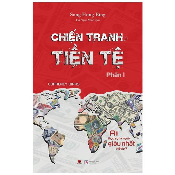 Chiến Tranh Tiền Tệ - Phần 1 - Ai Thực Sự Là Người Giàu Nhất Thế Giới? (Tái Bản 2022)