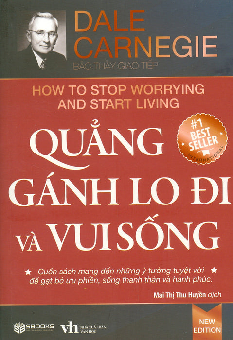 Quẳng Gánh Lo Đi Và Vui Sống (Cuốn Sách Mang Đến Những Ý Tưởng Tuyệt Vời Để Gặt Bỏ Ưu Phiền, Sống Thanh Thản Và Hạnh Phúc) - Phiên Bản Mới - Mai Thị Thu Huyền Dịch Quẳng Gánh Lo Đi Và Vui Sống (Cuốn Sách Mang Đến Những Ý Tưởng Tuyệt Vời Để Gặt Bỏ Ưu Phiền, Sống Thanh Thản Và Hạnh Phúc) - Phiên Bản Mới - Mai Thị Thu Huyền Dịch