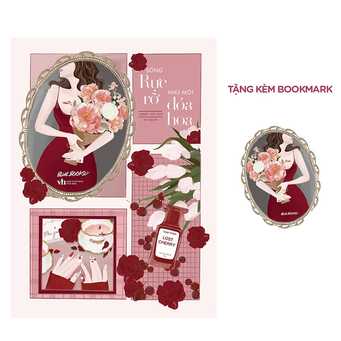 Sống Rực Rỡ Như Một Đóa Hoa - Tặng Kèm Bookmark Sống Rực Rỡ Như Một Đóa Hoa - Tặng Kèm Bookmark