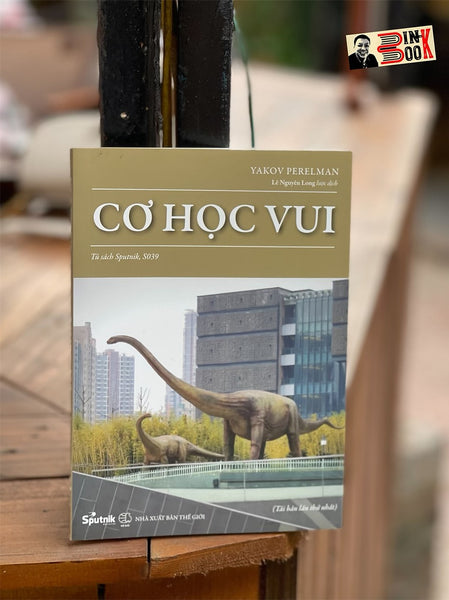 Cơ Học Vui – Yakov Perelman – Lê Nguyên Phong Dịch – Sputnịk – Nxb Thế Giới (Bìa Mềm)