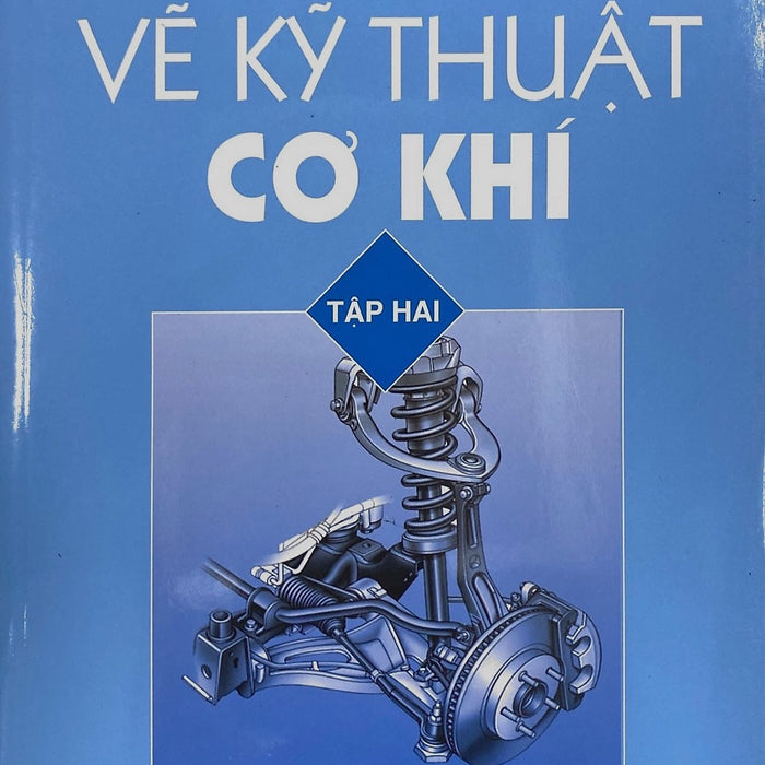 Vẽ Kĩ Thuật Cơ Khí Tập 2 Vẽ Kĩ Thuật Cơ Khí Tập 2