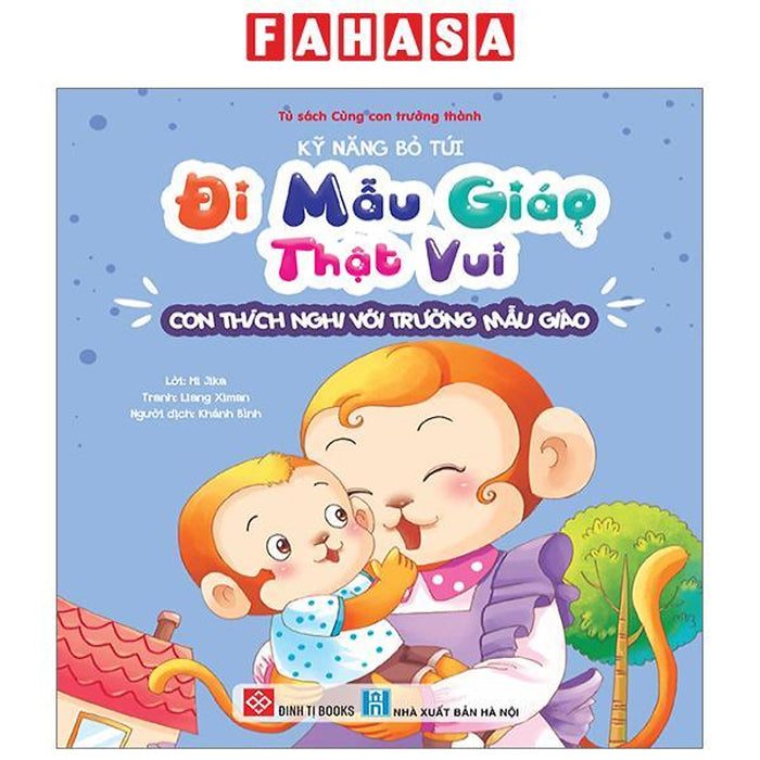 Kỹ Năng Bỏ Túi - Đi Mẫu Giáo Thật Vui - Con Thích Nghi Với Trường Mẫu Giáo Kỹ Năng Bỏ Túi - Đi Mẫu Giáo Thật Vui - Con Thích Nghi Với Trường Mẫu Giáo