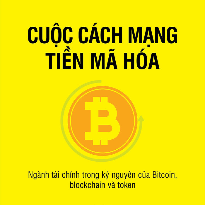 Cuộc Cách Mạng Tiền Mã Hóa - Ngành Tài Chính Trong Kỷ Nguyên Của Bitcoin, Blockchain Và Token Cuộc Cách Mạng Tiền Mã Hóa - Ngành Tài Chính Trong Kỷ Nguyên Của Bitcoin, Blockchain Và Token