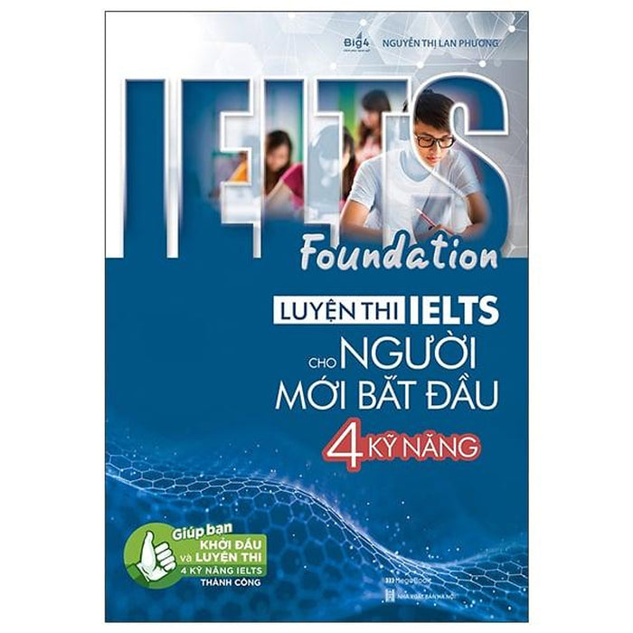 Ielts Foundation - Luyện Thi Ielts Cho Người Mới Bắt Đầu 4 Kỹ Năng Ielts Foundation - Luyện Thi Ielts Cho Người Mới Bắt Đầu 4 Kỹ Năng