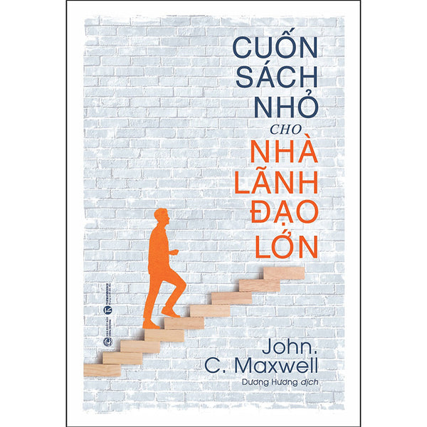Cuốn Sách Nhỏ Cho Nhà Lãnh Đạo Lớn (Tái Bản 2020)