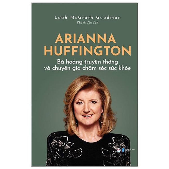 Arianna Huffington - Bà Hoàng Truyền Thông Và Chuyên Gia Chăm Sóc Sức Khỏe Arianna Huffington - Bà Hoàng Truyền Thông Và Chuyên Gia Chăm Sóc Sức Khỏe
