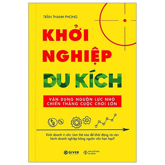Khởi Nghiệp Du Kích - Kinh Doanh Ít Vốn - Vận Dụng Nguồn Lực Nhỏ Chiến Thắng Cuộc Chơi Lớn Khởi Nghiệp Du Kích - Kinh Doanh Ít Vốn - Vận Dụng Nguồn Lực Nhỏ Chiến Thắng Cuộc Chơi Lớn