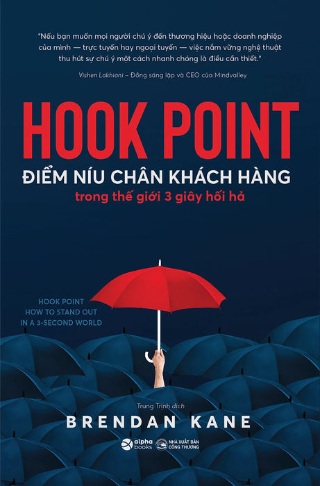 Hook Point - Điểm Níu Chân Khách Hàng Trong Thế Giới 3 Giây Hối Hả - Brendan Kane - Trung Trịnh Dịch - (Bìa Mềm) Hook Point - Điểm Níu Chân Khách Hàng Trong Thế Giới 3 Giây Hối Hả - Brendan Kane - Trung Trịnh Dịch - (Bìa Mềm)