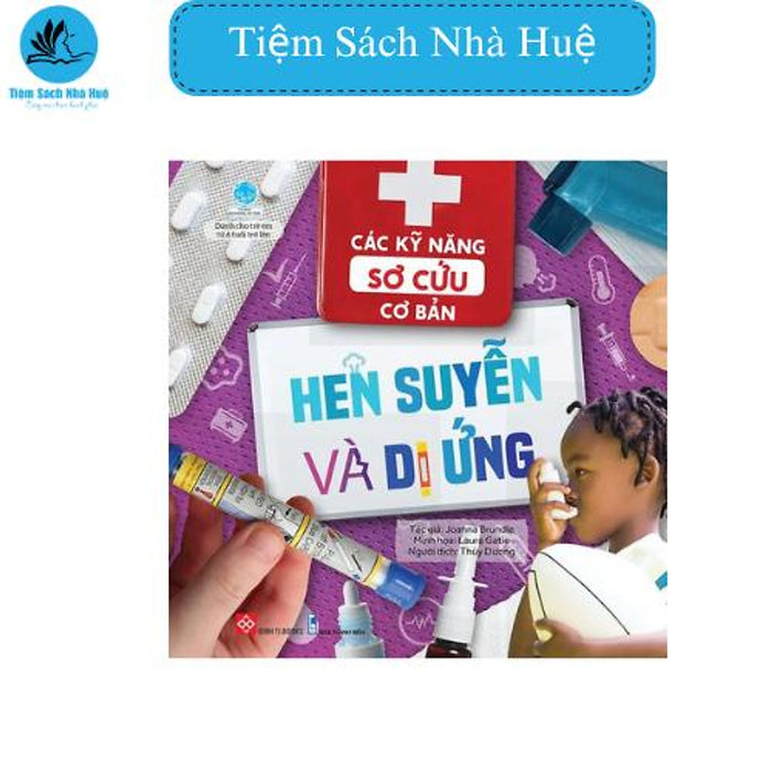 Sách Các Kỹ Năng Sơ Cứu Cơ Bản - Hen Suyễn Và Dị Ứng, Thiếu Nhi, Đinh Tị Sách Các Kỹ Năng Sơ Cứu Cơ Bản - Hen Suyễn Và Dị Ứng, Thiếu Nhi, Đinh Tị