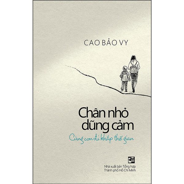 Chân Nhỏ Dũng Cảm - Cùng Con Đi Khắp Thế Gian