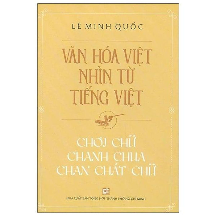 Văn Hóa Việt Nhìn Từ Tiếng Việt - Chơi Chữ Chanh Chua Chan Chát Chữ Văn Hóa Việt Nhìn Từ Tiếng Việt - Chơi Chữ Chanh Chua Chan Chát Chữ