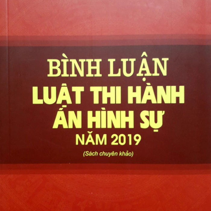 Bình Luận Luật Thi Hành Án Hình Sự 2019 (Sách Chuyên Khảo) Bình Luận Luật Thi Hành Án Hình Sự 2019 (Sách Chuyên Khảo)