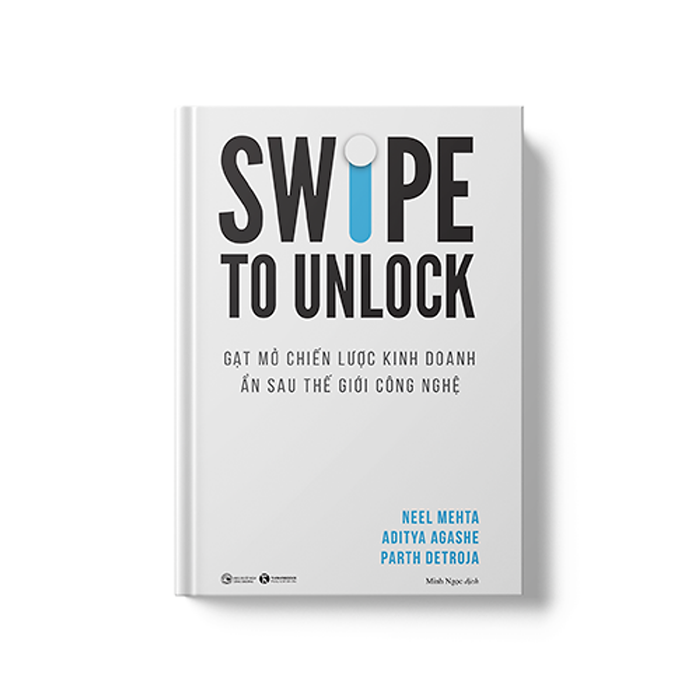 Swipe To Unlock - Gạt Mở Chiến Lược Kinh Doanh Ẩn Sau Thế Giới Công Nghệ Swipe To Unlock - Gạt Mở Chiến Lược Kinh Doanh Ẩn Sau Thế Giới Công Nghệ
