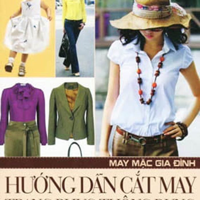 Hướng Dẫn Cắt May Trang Phục Thông Dụng Hướng Dẫn Cắt May Trang Phục Thông Dụng