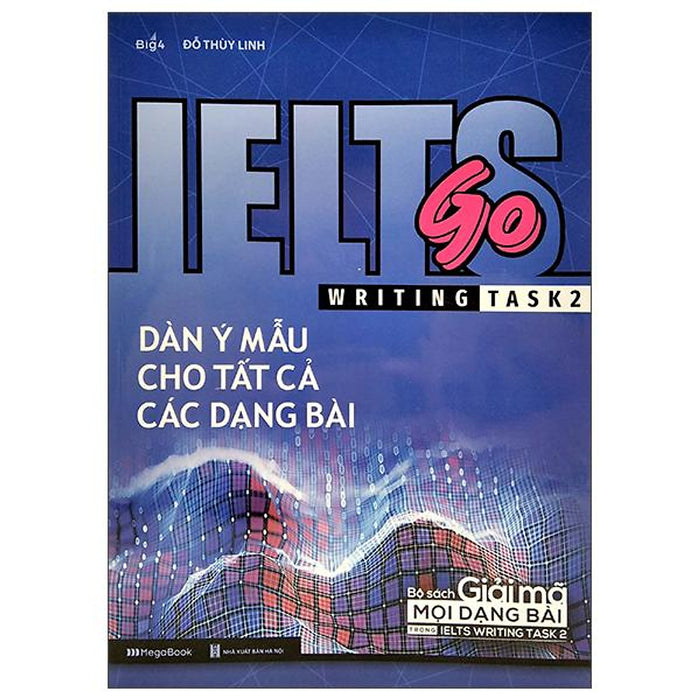 Ielts Go - Writing Task 2 - Dàn Ý Mẫu Cho Tất Cả Các Dạng Bài Ielts Go - Writing Task 2 - Dàn Ý Mẫu Cho Tất Cả Các Dạng Bài