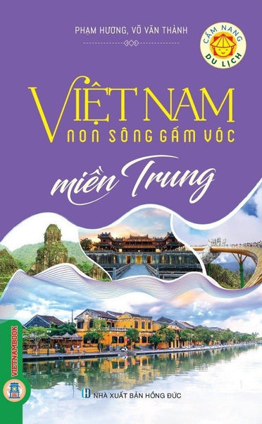 Cẩm Nang Du Lịch: Việt Nam Non Sông Gấm Vóc - Miền Trung (Tái Bản Có Sửa Chữa, Bổ Sung)