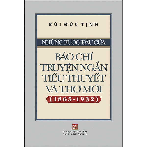 Những Bước Đầu Của Báo Chí Truyện Ngắn, Tiểu Thuyết Và Thơ Mới (1865-1932)