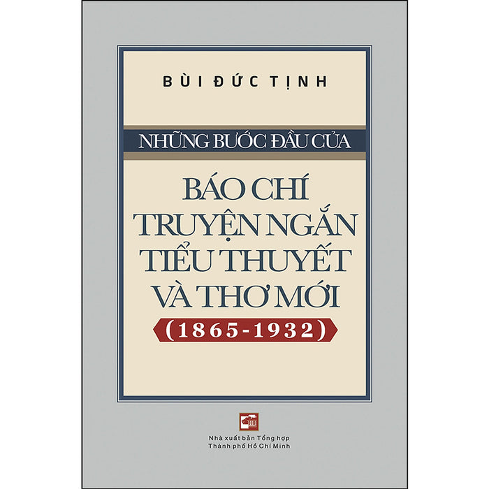 Những Bước Đầu Của Báo Chí Truyện Ngắn, Tiểu Thuyết Và Thơ Mới (1865-1932) Những Bước Đầu Của Báo Chí Truyện Ngắn, Tiểu Thuyết Và Thơ Mới (1865-1932)
