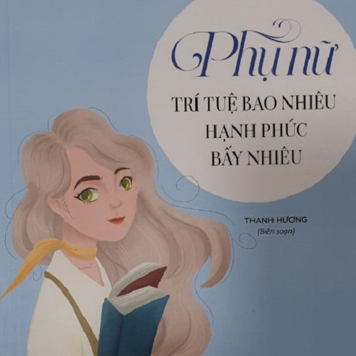 Bách Khoa Thư Dành Cho Phụ Nữ - Phụ Nữ Trí Tuệ Bao Nhiêu Hạnh Phúc Bấy Nhiêu – Thanh Hương Biên Soạn – Liên Việt Books Bách Khoa Thư Dành Cho Phụ Nữ - Phụ Nữ Trí Tuệ Bao Nhiêu Hạnh Phúc Bấy Nhiêu – Thanh Hương Biên Soạn – Liên Việt Books