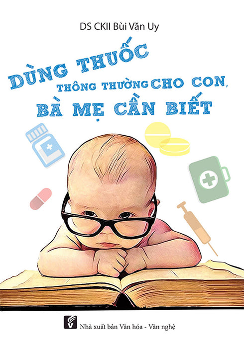 Dùng Thuốc Thông Thường Cho Con Bà Mẹ Cần Biết Dùng Thuốc Thông Thường Cho Con Bà Mẹ Cần Biết