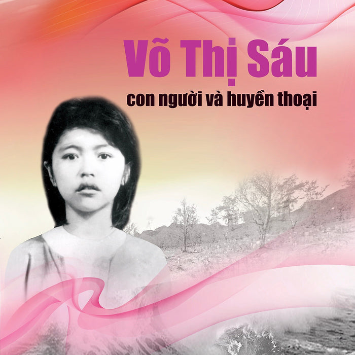 Võ Thị Sáu - Con Người Và Huyền Thoại (Tái Bản 2023) Võ Thị Sáu - Con Người Và Huyền Thoại (Tái Bản 2023)