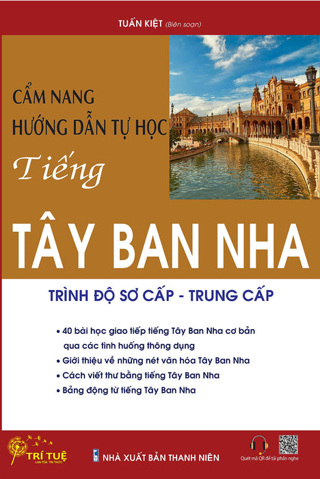 Cẩm Nang Hướng Dẫn Tự Học Tiếng Tây Ban Nha Trình Độ Sơ Cấp - Trung Cấp Cẩm Nang Hướng Dẫn Tự Học Tiếng Tây Ban Nha Trình Độ Sơ Cấp - Trung Cấp