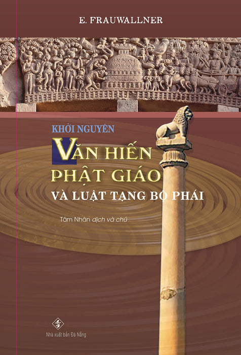 Sách Mới 2023 - Khởi Nguyên Văn Hiến Phật Giáo Và Luật Tạng Bộ Phái (E. Frauwallner) - Bản Dịch Việt Đầu Tiên) Sách Mới 2023 - Khởi Nguyên Văn Hiến Phật Giáo Và Luật Tạng Bộ Phái (E. Frauwallner) - Bản Dịch Việt Đầu Tiên)