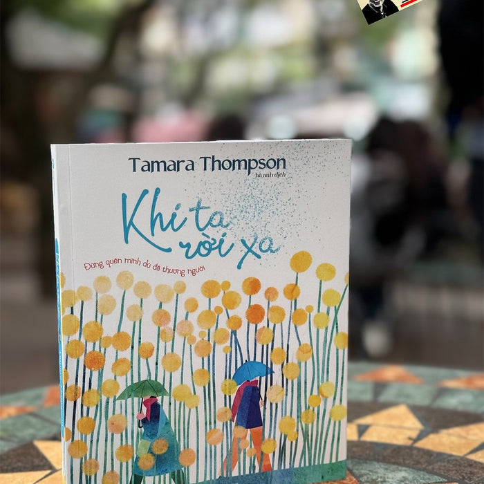 Khi Ta Rời Xa - Tamara Thompson – Hà Anh Dịch – Thaiha Books – Nxb Hà Nội Khi Ta Rời Xa - Tamara Thompson – Hà Anh Dịch – Thaiha Books – Nxb Hà Nội