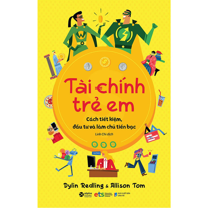 Sách - Tài Chính Trẻ Em: Cách Tiết Kiệm, Đầu Tư Và Làm Chủ Tiền Bạc Sách - Tài Chính Trẻ Em: Cách Tiết Kiệm, Đầu Tư Và Làm Chủ Tiền Bạc