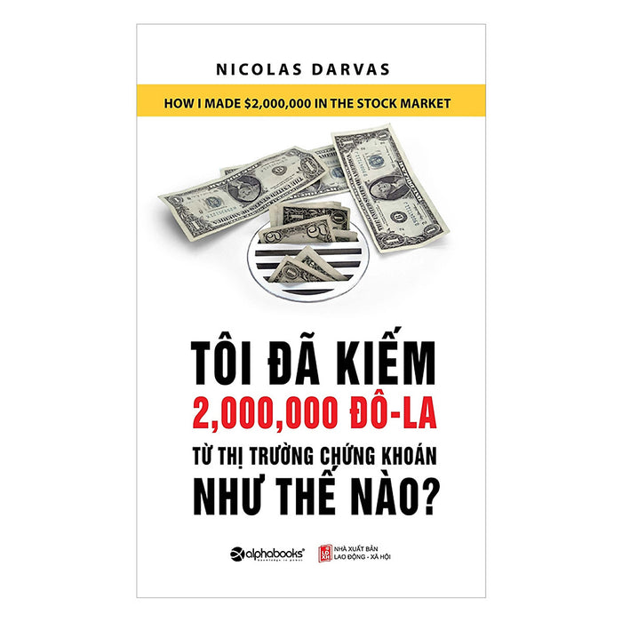 Tôi Đã Kiếm Được 2.000.000 Đô-La Từ Thị Trường Chứng Khoán Như Thế Nào? (Tái Bản 2018) Tôi Đã Kiếm Được 2.000.000 Đô-La Từ Thị Trường Chứng Khoán Như Thế Nào? (Tái Bản 2018)